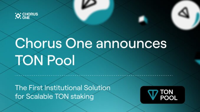 Chorus One Introduces TON Pool: The First Institutional Solution for Scalable TON staking