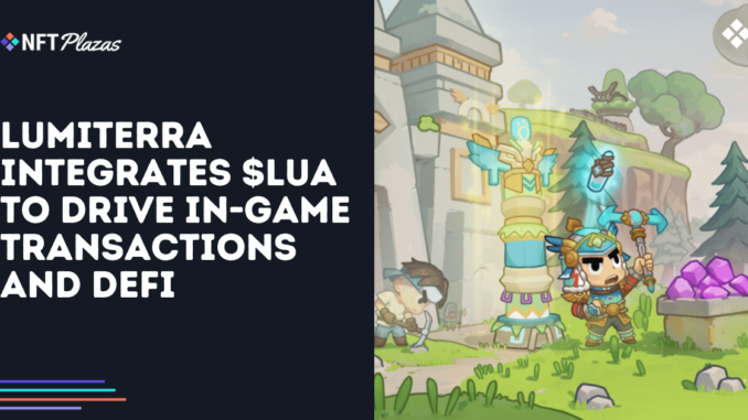 Lumiterra Integrates $LUA to Drive In-Game Transactions and DeFi